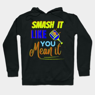 Pickleball Smash It Like You Mean It Hoodie